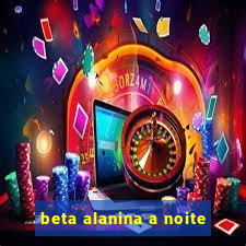 beta alanina a noite